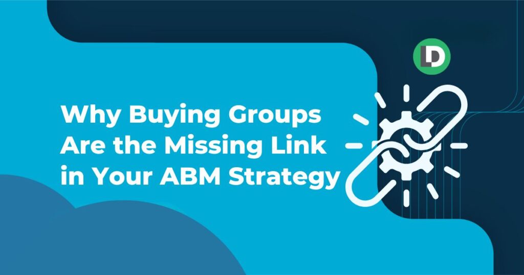 Why Buying Groups Are the Missing Link in Your ABM Strategy