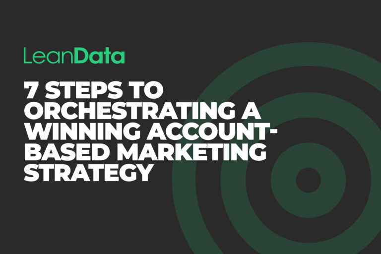 7 Steps to Orchestrating a Winning Account-Based Marketing Strategy