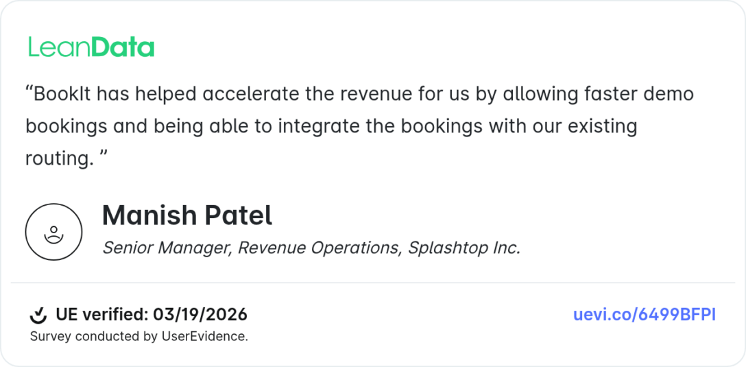BookIt has helped accelerate the revenue for us by allowing faster demo bookings and being able to integrate the bookings with our existing routing.
Manish Patel
Senior Manager, Revenue Operations, Splashtop Inc.
